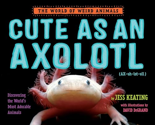 Jess Keating - Cute as an Axolotl : Discovering the World's Most A image 1