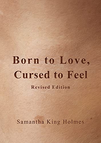 Samantha King Holmes - Born to Love, Cursed to Feel Revised Edition - image 1
