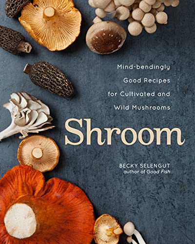 Becky Selengut - Shroom : Mind-bendingly Good Recipes for Cultivated a image 1
