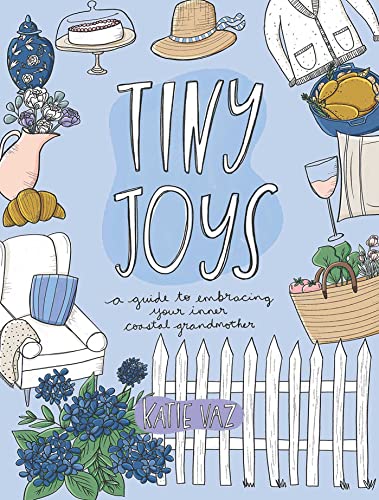 Katie Vaz - Tiny Joys : A Guide to Embracing Your Inner Coastal Grandm image 1