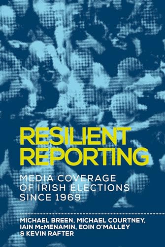 Kevin Rafter - Resilient Reporting : Media Coverage of Irish Elections image 1