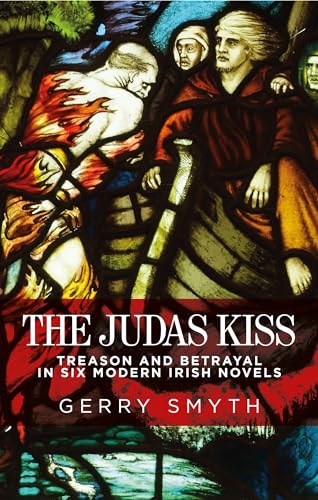 Gerry Smyth - Judas Kiss : Treason and Betrayal in Six Modern Irish No image 1