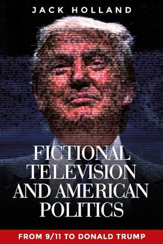 Jack Holland - Fictional Television and American Politics : From 9/11 image 1