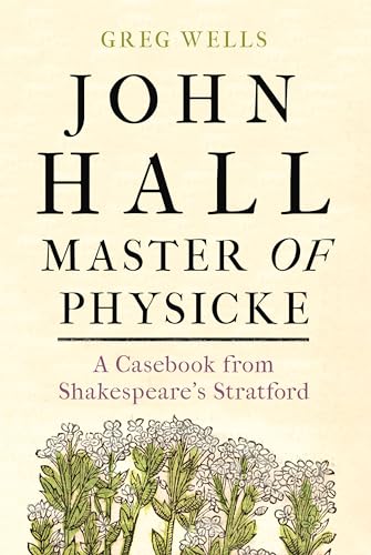 Greg Wells - John Hall, Master of Physicke : A Casebook from Shakespea image 1