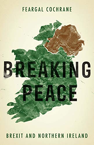 Feargal Cochrane - Breaking Peace : Brexit and Northern Ireland - Hard image 1
