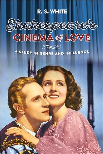 R.S. White - Shakespeare'S Cinema of Love : A Study in Genre and I image 1