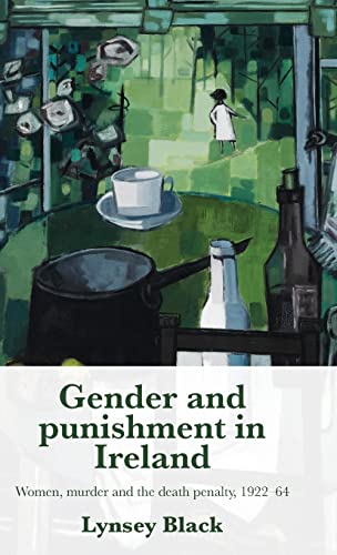Lynsey Black - Gender and Punishment in Ireland : Women, Murder and th image 1