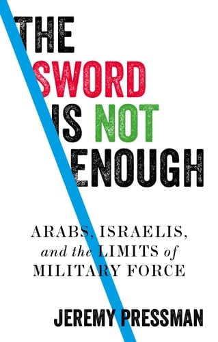 Jeremy Pressman - Sword is Not Enough : Arabs, Israelis, and the Limit image 1