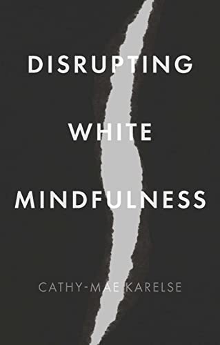 Cathy-Mae Karelse - Disrupting White Mindfulness : Race and Racism in image 1