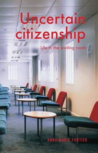 Anne-Marie Fortier - Uncertain Citizenship : Life in the Waiting Room image 1