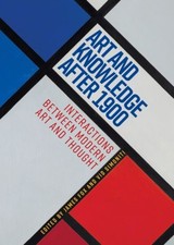 Art and Knowledge After 1900 : Interactions Between Modern Art and Tho image 1