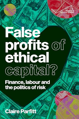 Claire Parfitt - False Profits of Ethical Capital : Finance, Labour an image 1