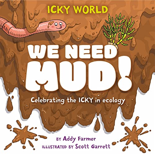 Addy Farmer - Icky World: We Need MUD! : Celebrating the icky but impo image 1