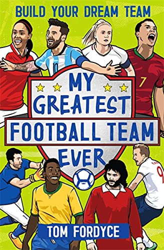 Tom Fordyce - My Greatest Football Team Ever : Build Your Dream Team - image 1