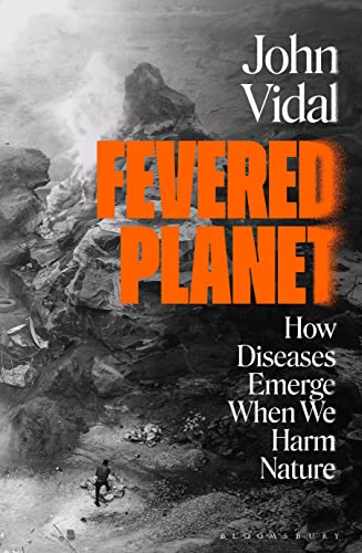 John Vidal - Fevered Planet : How Diseases Emerge When We Harm Nature image 1