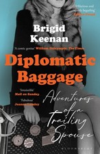 Brigid Keenan - Diplomatic Baggage : Adventures of a Trailing Spouse - image 1