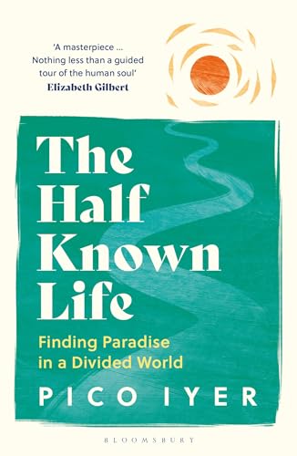 The Half Known Life : Finding Paradise in a Divided World