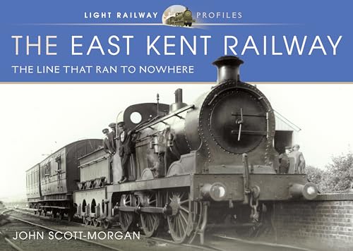 John Scott-Morgan - East Kent Railway : The Line That Ran to Nowhere - image 1