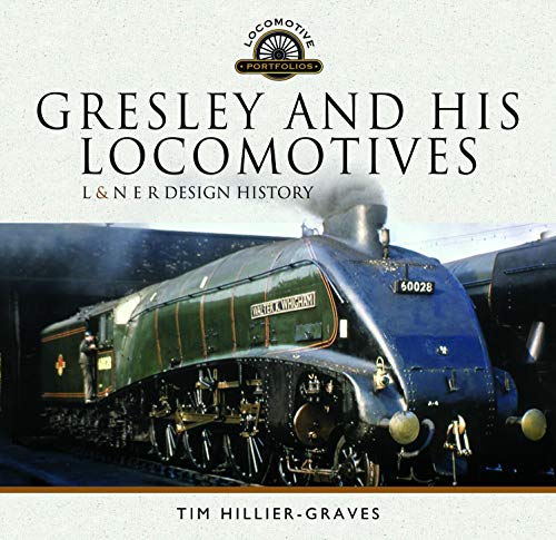 Tim Hillier-Graves - Gresley and his Locomotives : L & N E R Design Hi image 1