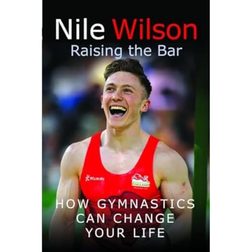 Nile Wilson - Raising the Bar : How Gymnastics Can Change Your Life - image 1