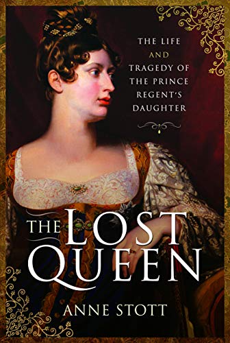 Anne M Stott - Lost Queen : The Life & Tragedy of the Prince Regent image 1