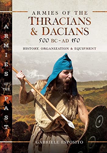Gabriele Esposito - Armies of the Thracians and Dacians, 500 BC to AD image 1