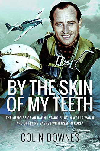Colin Downes - By the Skin of My Teeth : The Memoirs of an RAF Mustang image 1