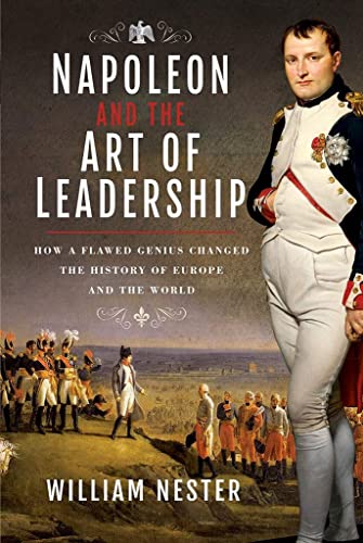 William Nester - Napoleon and the Art of Leadership : How a Flawed Gen image 1
