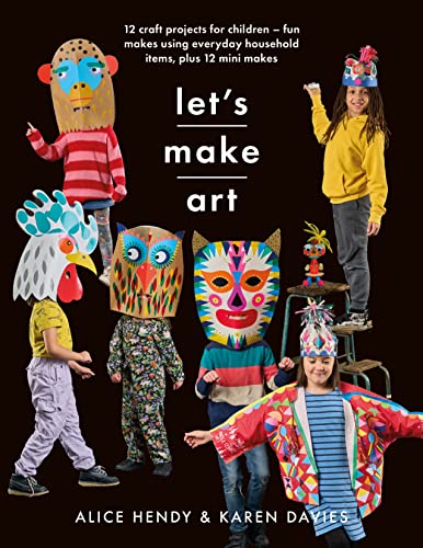 Alice Hendy - Let s Make Art: 12 Craft Projects for Children : Fun mak image 1