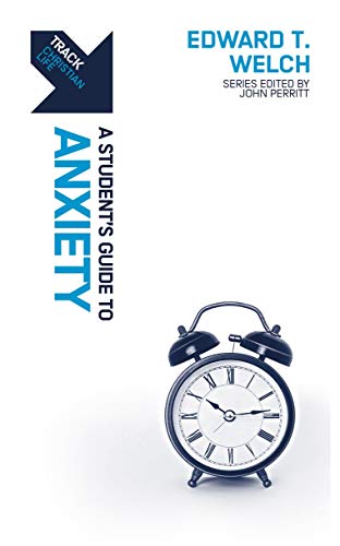 Edward T. Welch - Track: Anxiety : A Student's Guide to Anxiety - image 1