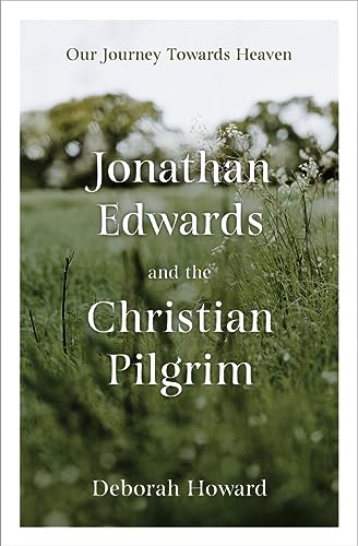 Deborah Howard - Jonathan Edwards and the Christian Pilgrim : Our Jour image 1