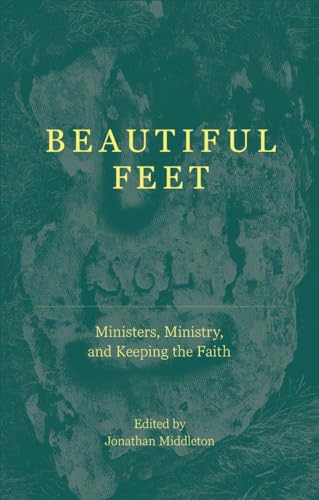 Jonathan Middleton - Beautiful Feet : Ministers, Ministry, and the Lif image 1
