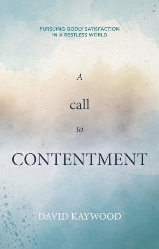 David Kaywood - A Call to Contentment : Pursuing Godly Satisfaction in image 1