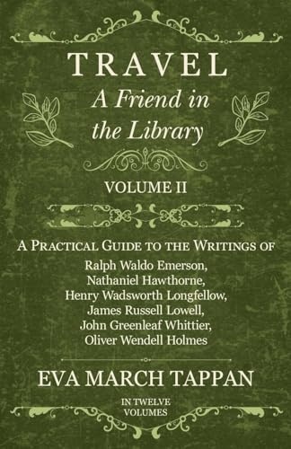 Travel - A Friend in the Library: Volume II - A Practical Guide to the Writings of Ralph Waldo Emerson, Nathaniel Hawthorne, Henry Wadsworth Longfello