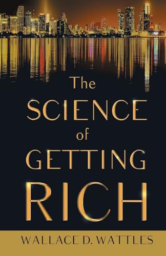 The Science of Getting Rich;With an Essay from The Art of Money Getting, Or Golden Rules for Making Money By P. T. Barnum