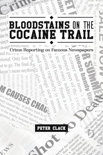 Peter Clack - Bloodstains on the Cocaine Trail : Crime Reporting on Fa image 1