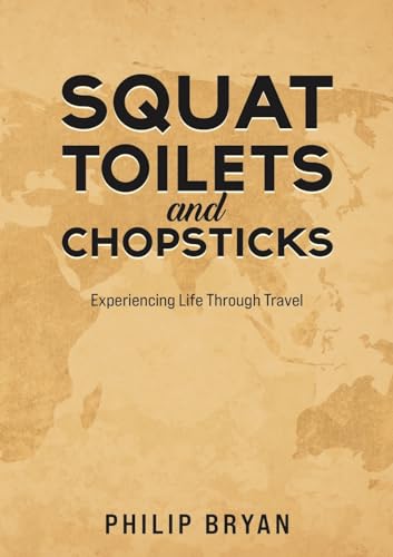 Philip Bryan - Squat Toilets and Chopsticks : Experiencing Life Throug image 1