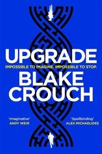 Blake Crouch - Upgrade : An Immersive, Mind-Bending Thriller From The image 1