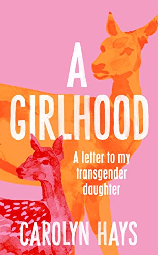 Carolyn Hays - A Girlhood : A Letter to My Transgender Daughter - Hard image 1