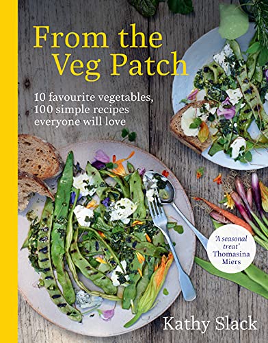 Kathy Slack - From the Veg Patch : 10 favourite vegetables, 100 simple image 1
