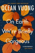 Ocean Vuong - On Earth We're Briefly Gorgeous : 'A masterpiece image 1