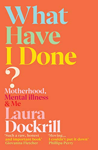 Laura Dockrill - What Have I Done? : Motherhood, Mental Illness & Me - image 1
