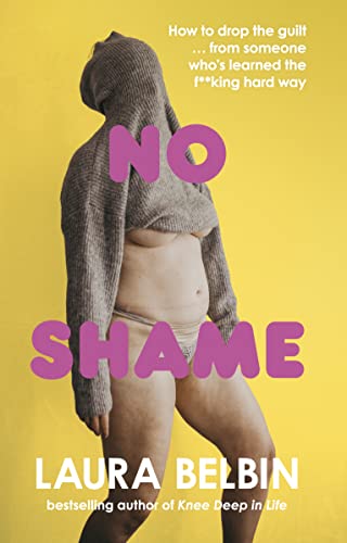 Laura Belbin - No Shame : How to drop the guilt ... from some who' image 1