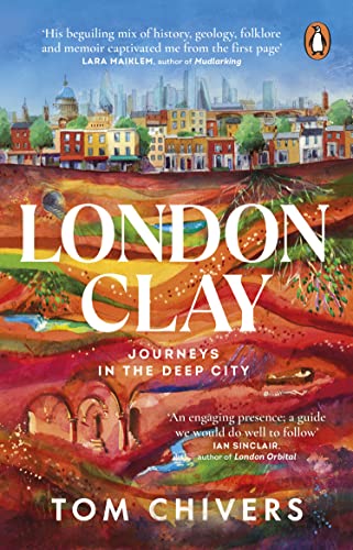 Tom Chivers - London Clay : Journeys in the Deep City - Paperback image 1