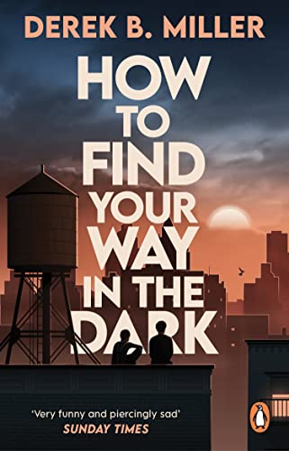 Derek B. Miller - How to Find Your Way in the Dark : The powerful and image 1