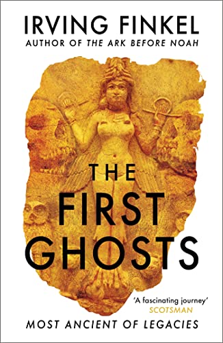 Irving Finkel - First Ghosts : A rich history of ancient ghosts and gh image 1