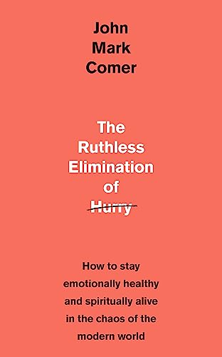 John Mark Comer - Ruthless Elimination of Hurry : How to stay emotiona image 1