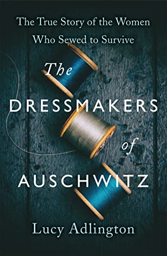 Lucy Adlington - Dressmakers of Auschwitz : The True Story of the Wome image 1