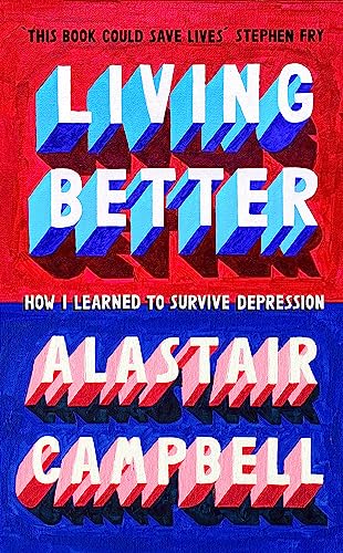 Alastair Campbell - Living Better : How I Learned to Survive Depressio image 1
