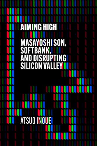Atsuo Inoue - Aiming High : Masayoshi Son, SoftBank, and Disrupting Si image 1